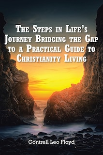 Couverture_The Steps in Life's Journey Bridging the Gap to a Practical Guide to Christianity Living