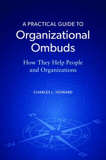 Front cover_A Practical Guide to Organizational Ombuds