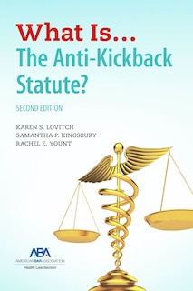 Couverture_What Is...The Anti-Kickback Statute? Second Edition