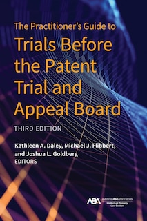 Couverture_The Practitioner's Guide to Trials Before the Patent Trial and Appeal Board, Third Edition