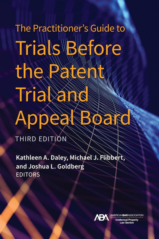 Couverture_The Practitioner's Guide to Trials Before the Patent Trial and Appeal Board, Third Edition