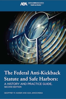 Couverture_The Federal Anti-Kickback Statute and Safe Harbors, Second Edition