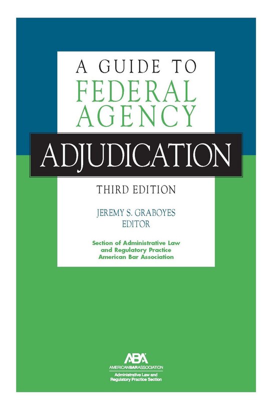 Front cover_A Guide to Federal Agency Adjudication, Third Edition