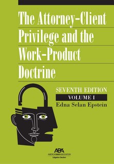 Front cover_The Attorney-Client Privilege and the Work-Product Doctrine, Seventh Edition