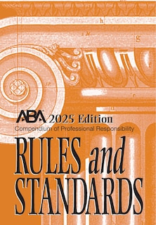 Front cover_Compendium of Professional Responsibility Rules and Standards, 2025 Edition