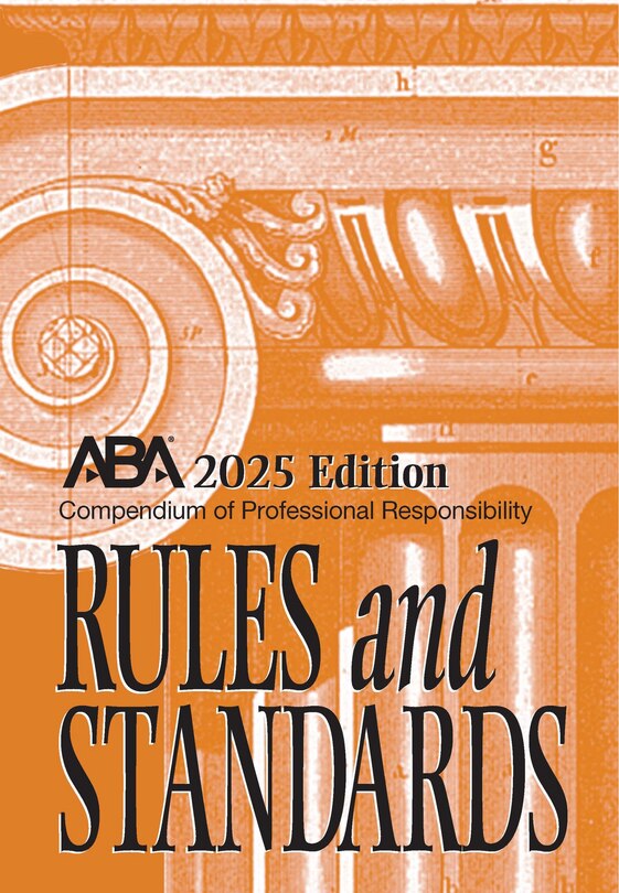 Front cover_Compendium of Professional Responsibility Rules and Standards, 2025 Edition