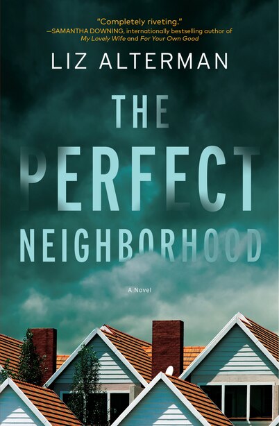 The Perfect Neighborhood: A Novel by Liz Alterman