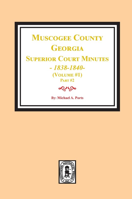 Front cover_Muscogee County, Georgia Superior Court Minutes, 1838-1840. Volume #1 - Part 2