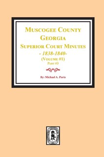 Front cover_Muscogee County, Georgia Superior Court Minutes, 1838-1840. Volume #1 - Part 3