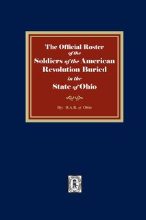 Front cover_The Official Roster of the Soldiers of the American Revolution Buried in the State of Ohio