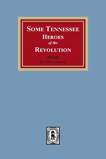 Front cover_Some Tennessee Heroes of the Revolution