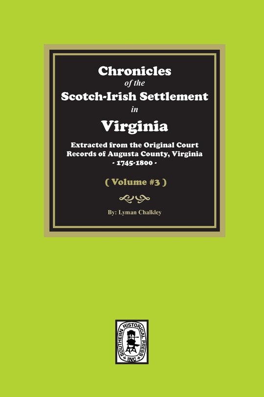 Couverture_Chronicles of the Scotch-Irish Settlement in Virginia. Extracted from the Original Records of Augusta County, 1745-1800. (Volume #3)