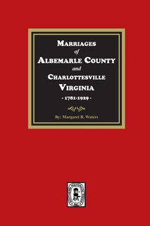 Front cover_Marriages of Albemarle County and Charlottesville, Virginia, 1781-1929