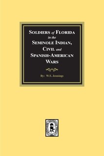 Couverture_Soldiers of Florida in the Seminole Indian, Civil and Spanish-American Wars.