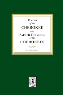 Front cover_Myths of the CHEROKEE and Sacred Formulas of the CHEROKEES