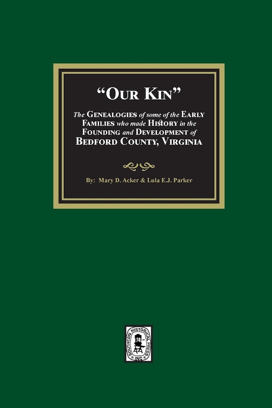 Front cover_Our Kin - The Genealogies of some of the Early Families who made History in the founding and Development of Bedford County, Virginia