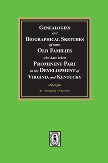 Genealogies and Biographical Sketches of some Old Families who have taken Prominent part in the development of Virginia and Kentucky