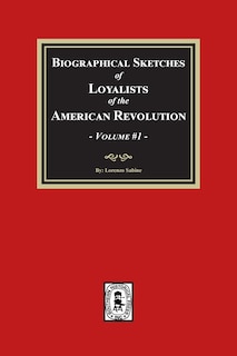Front cover_Biographical Sketches of Loyalists of the American Revolution, Volume #1