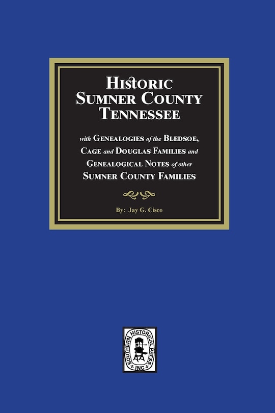 Front cover_Historic Sumner County, Tennessee with Genealogies of the Bledsoe, Cage and Douglas Families and Genealogical Notes of other Sumner County Families