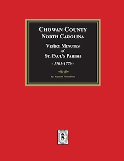 Vestry Minutes of St. Paul's Parish, Chowan County, North Carolina, 1701-1776 (2nd Edition)