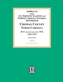 Couverture_Abstracts from the Edenton Gazette and North Carolina General Advertiser, Chowan County, North Carolina, 1813 and extant issues from 1814, 1816-1819. (Volume #3)