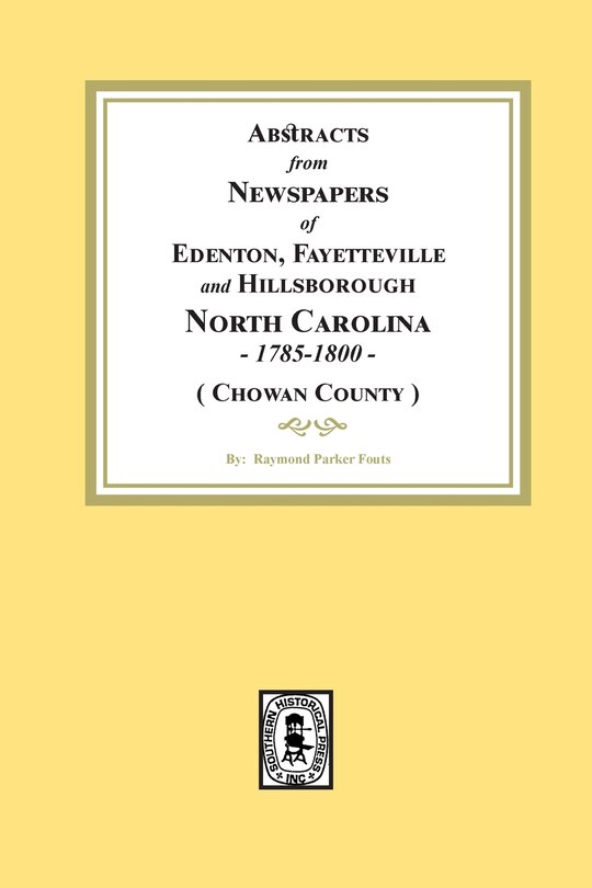 Front cover_Abstracts from Newspapers of Edenton, Fayetteville and Hillsborough, North Carolina, 1785-1800. (Chowan County)