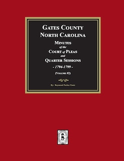 Gates County, North Carolina Minutes of the Court of Pleas and Quarter Sessions, 1794-1799. (Volume #2)