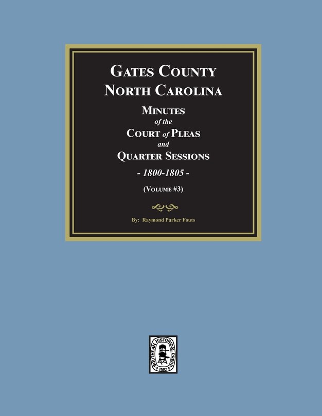 Couverture_Gates County, North Carolina Minutes of the Court of Pleas and Quarter Sessions, 1800-1805. (Volume #3)