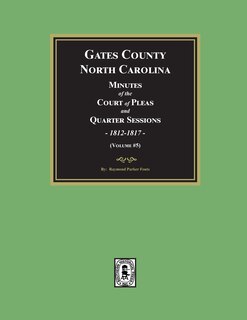 Front cover_Gates County, North Carolina Minutes of the Court of Pleas and Quarter Sessions, 1812-1817. (Volume #5)