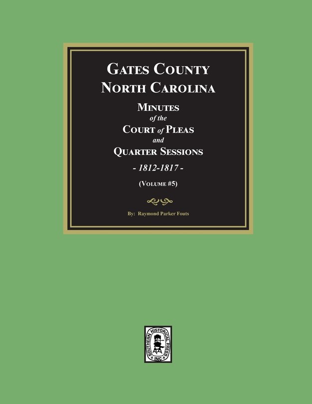 Front cover_Gates County, North Carolina Minutes of the Court of Pleas and Quarter Sessions, 1812-1817. (Volume #5)