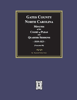 Front cover_Gates County, North Carolina Minutes of the Court of Pleas and Quarter Sessions, 1818-1823. (Volume #6)