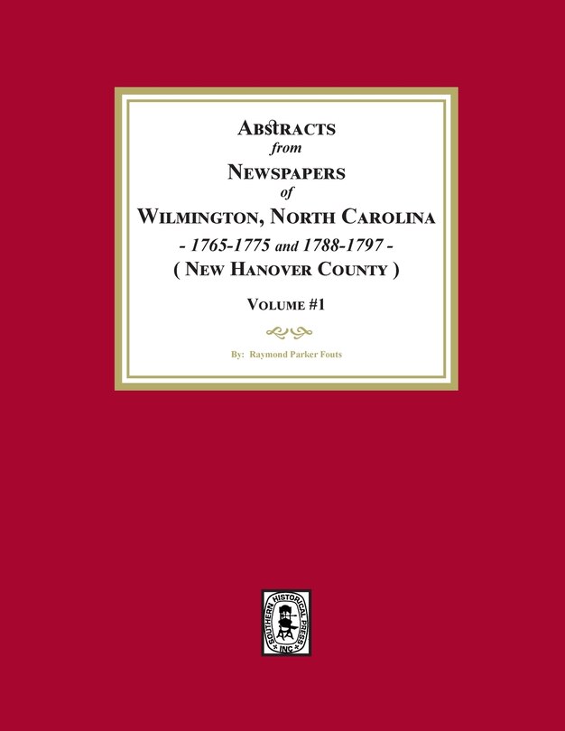 Couverture_Abstracts from Newspapers of Wilmington, North Carolina, 1765-1775 and 1788-1797. (Volume #1)