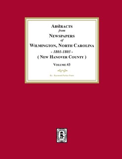 Front cover_Abstracts from Newspapers of Wilmington, North Carolina, 1801 -1803. (Volume #3)