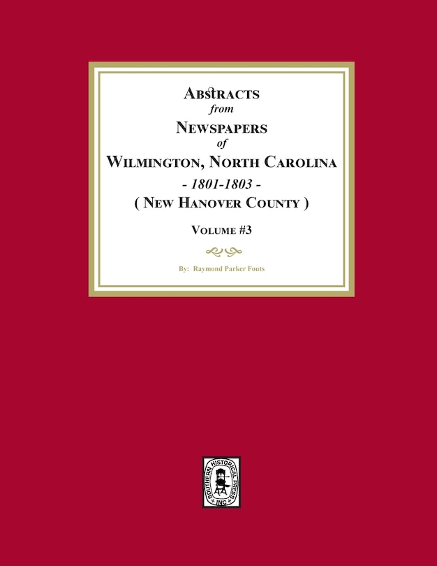 Front cover_Abstracts from Newspapers of Wilmington, North Carolina, 1801 -1803. (Volume #3)