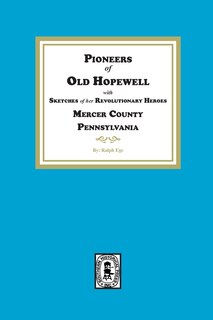 Front cover_Pioneers of Old Hopewell with Sketches of her Revolutionary Heroes, Mercer County, Pennsylvania
