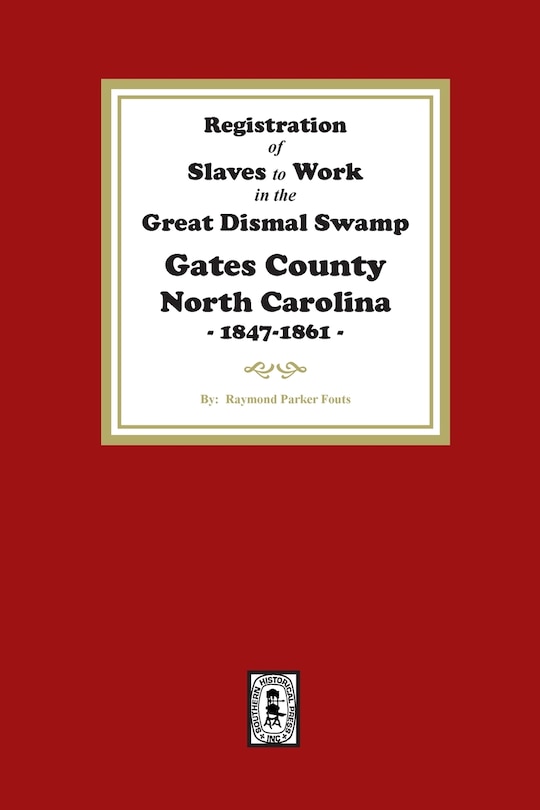 Couverture_Registration of SLAVES to work in the Great Dismal Swamp Gates County, North Carolina, 1847-1861