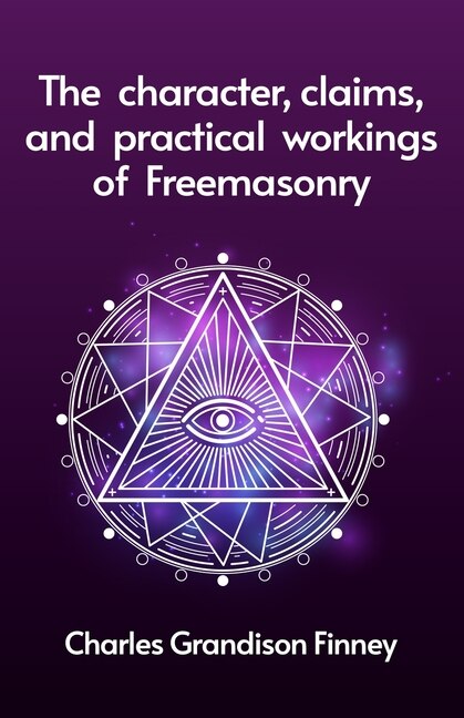 Couverture_The Character, Claims and Practical Workings of Freemasonry
