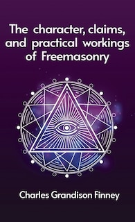 Front cover_Character, Claims and Practical Workings of Freemasonry Hardcover
