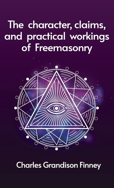 Front cover_Character, Claims and Practical Workings of Freemasonry Hardcover