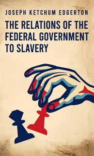 Couverture_Relations of the Federal Government to Slavery Hardcover