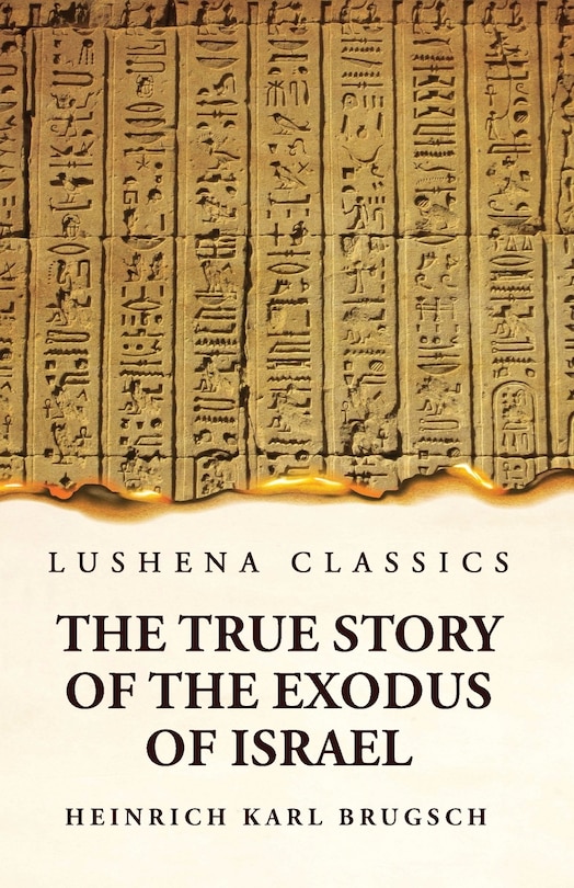 Front cover_The True Story of the Exodus of Israel Together With a Brief View of the History of Monumental Egypt
