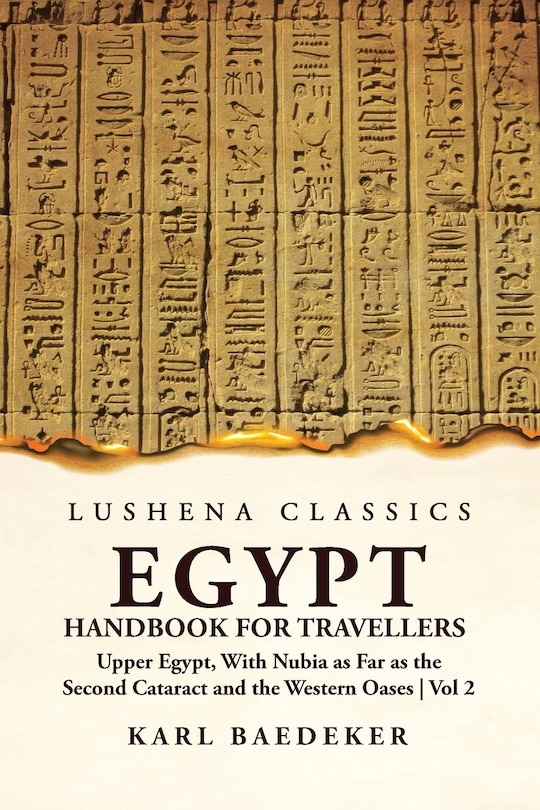 Egypt Handbook for Travellers; Upper Egypt, With Nubia as Far as the Second Cataract and the Western Oases Volume 2