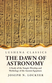 Front cover_The Dawn of Astronomy A Study of the Temple-Worship and Mythology of the Ancient Egyptians