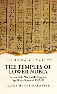 Couverture_The Temples of Lower Nubia Report of the Work of the Egyptian Expedition, Season of 1905-'06