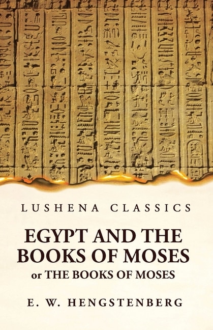 Front cover_Egypt and the Books of Moses Or the Books of Moses; Illustrated by the Monuments of Egypt