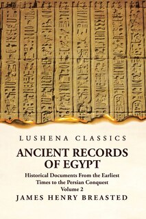 Couverture_Ancient Records of Egypt Historical Documents From the Earliest Times to the Persian Conquest Volume 2
