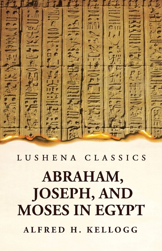 Front cover_Abraham, Joseph, and Moses in Egypt Being a Course of Lectures Delivered Before the Theological Seminary, Princeton, New Jersey