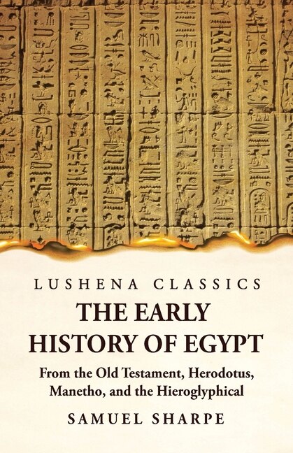 Front cover_The Early History of Egypt From the Old Testament, Herodotus, Manetho, and the Hieroglyphical Incriptions