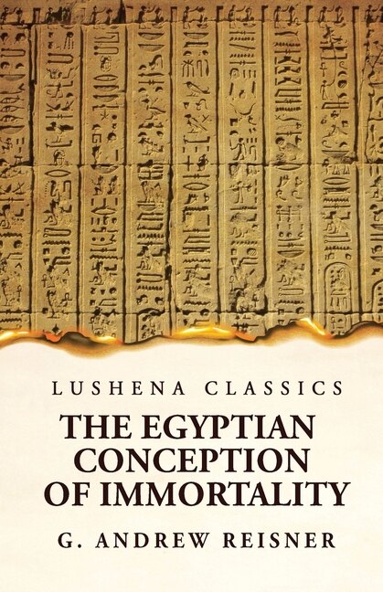 Front cover_The Egyptian Conception of Immortality by George Andrew Reisner Prehistoric Religion A Study in Prehistoric Archaeology
