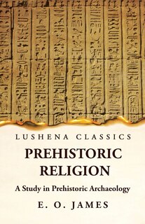 Couverture_Prehistoric Religion A Study in Prehistoric Archaeology
